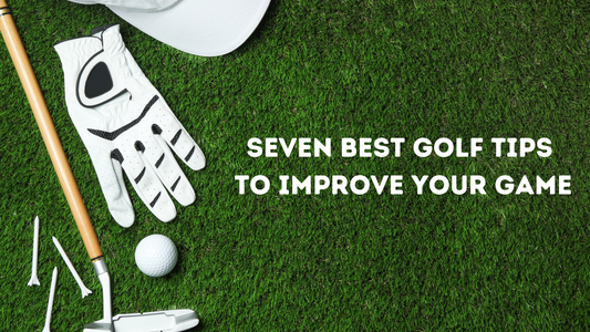 Seven Best Golf Tips to Improve Your Game